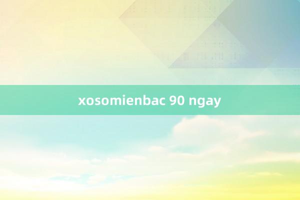 xosomienbac 90 ngay