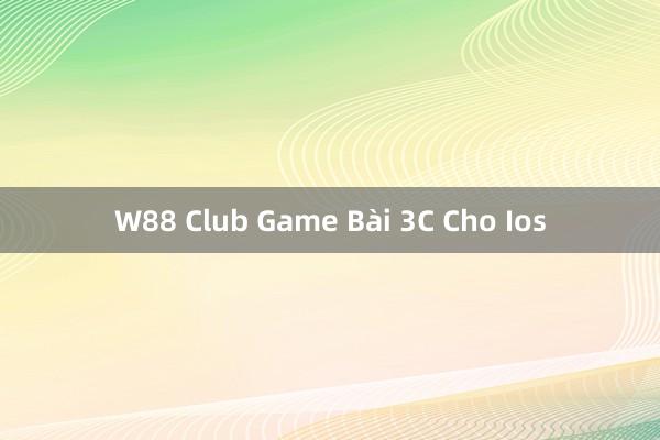 W88 Club Game Bài 3C Cho Ios