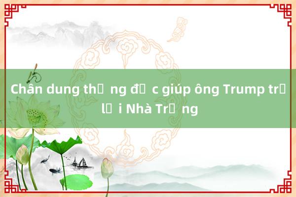 Chân dung thống đốc giúp ông Trump trở lại Nhà Trắng