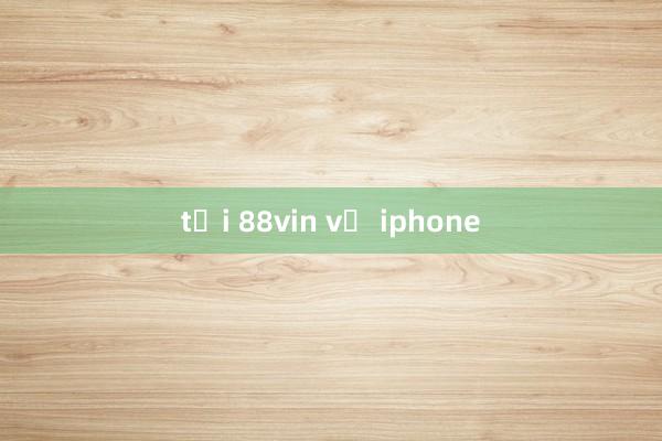 tải 88vin về iphone