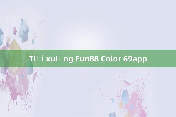 Tải xuống Fun88 Color 69app