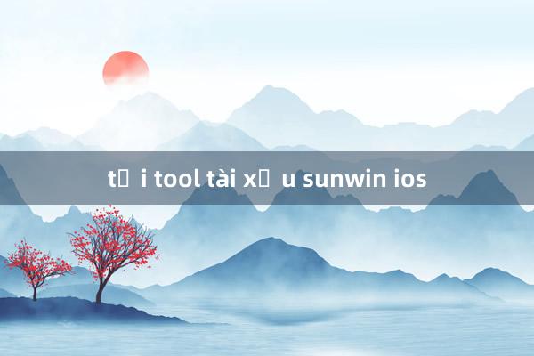 tải tool tài xỉu sunwin ios