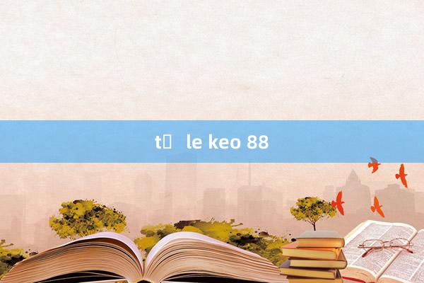 tỉ le keo 88