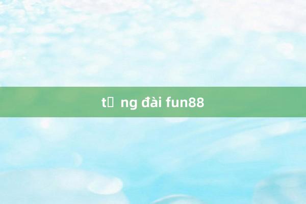 tổng đài fun88