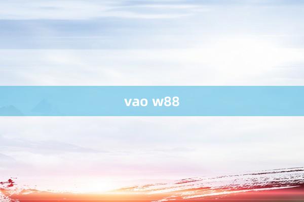 vao w88