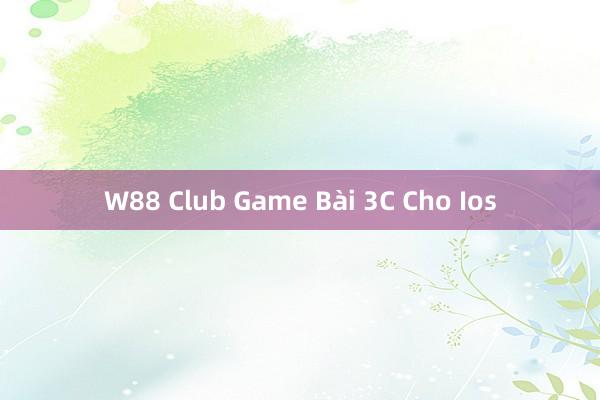 W88 Club Game Bài 3C Cho Ios