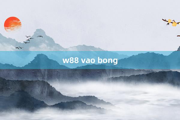 w88 vao bong