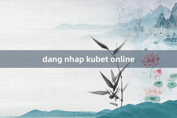 dang nhap kubet online