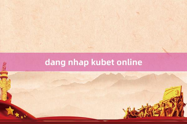 dang nhap kubet online