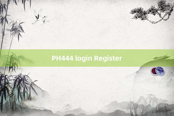 PH444 login Register