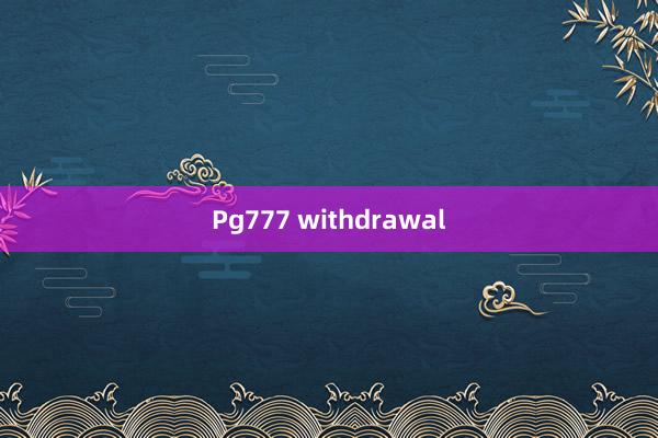 Pg777 withdrawal