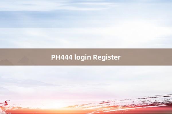 PH444 login Register