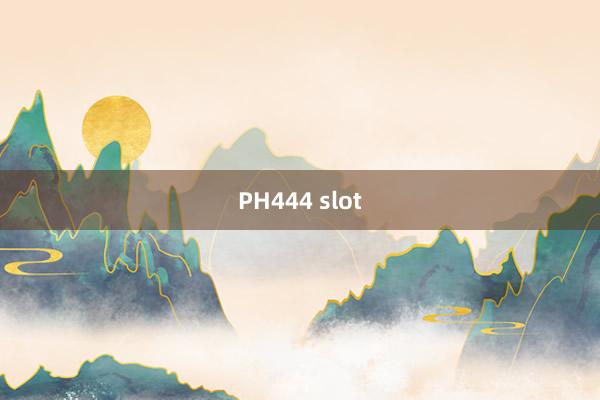 PH444 slot