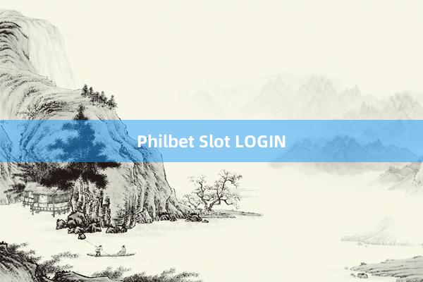 Philbet Slot LOGIN