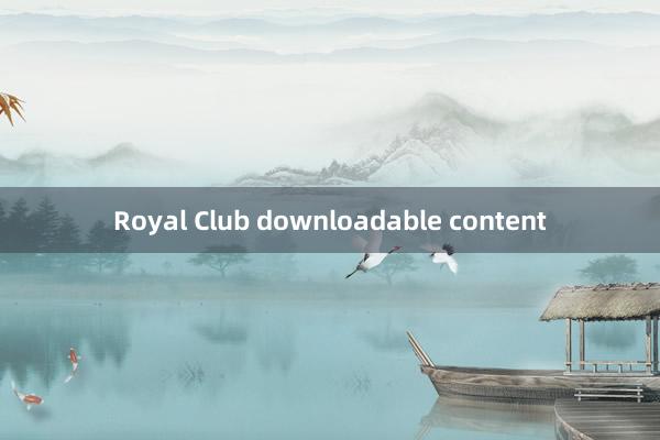 Royal Club downloadable content