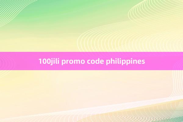 100jili promo code philippines